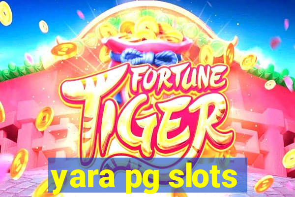 yara pg slots